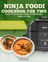 Ninja Foodi Cookbook for Two: Easy-To-Remember Ninja Foodi Recipes Made for Two - Simple, Quick and Delicious Electric Pressure Cooker Recipes That Will Blow Your Mind Away 1951891090 Book Cover
