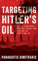 The Oil Saboteurs: Targeting the Third Reich's Fuel Supply in World War II B0H1NZ25JY Book Cover