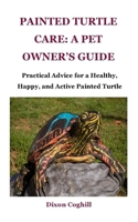 Painted Turtle Care: A Pet Owner’s Guide: Practical Advice for a Healthy, Happy, and Active Painted Turtle B0DW24LHP1 Book Cover