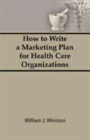 How to Write a Marketing Plan for Health Care Organizations 0866564500 Book Cover