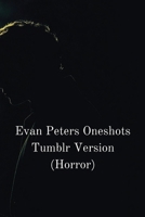 Evan Peters Oneshots Tumblr Version (Horror) B0DRGV2WS9 Book Cover