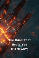 The Hand That Beats You (FANTASY) B0DRSRD44C Book Cover