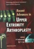 Recent Advances in Upper Extremity Arthroplasty: Proceedings of the Brussels International Upper Extremity Symposium : Brussels, Belgium 28-29 April 1995 9810226993 Book Cover
