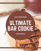 365 Ultimate Bar Cookie Recipes: Bar Cookie Cookbook - All The Best Recipes You Need are Here! B08D4Y27NZ Book Cover