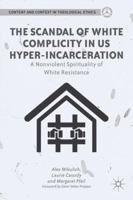 The Scandal of White Complicity in US Hyper-incarceration: A Nonviolent Spirituality of White Resistance 1137002867 Book Cover