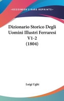 Dizionario Storico Degli Uomini Illustri Ferraresi V1-2 (1804) 116072945X Book Cover