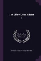 The Life of John Adams: 5 1379068304 Book Cover
