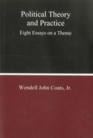 Political Theory and Practice: Eight Essays on a Theme 1575910756 Book Cover
