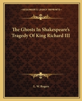 The Ghosts In Shakespeare's Tragedy Of King Richard III 1425309488 Book Cover