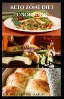 The Keto Zone Diet Cookbook: Holistic Diet with Delicious Recipes To Burn Fat, Lose Weight, Increase Energy, Heal and Prevent Diseases Such As Diab B08CGDNM8B Book Cover