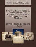 Peter P. Liebert, III, Petitioner, v. United States. U.S. Supreme Court Transcript of Record with Supporting Pleadings 1270646702 Book Cover