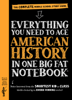 Everything You Need to Ace American History in One Big Fat Notebook: The Complete Middle School Study Guide 0761160833 Book Cover