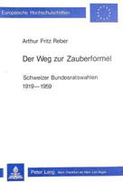 Der Weg Zur Zauberformel: Schweizer Bundesratswahlen 1919-1959 3261047321 Book Cover