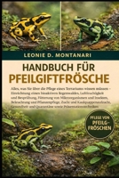 HANDBUCH FÜR PFEILGIFTFRÖSCHE: Alles, was Sie über die Pflege eines Terrariums wissen müssen – Einrichtung eines bioaktiven Regenwaldes, ... und Pflanzenpflege, Zucht... (German Edition) B0GDG3FKC7 Book Cover