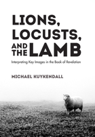 Lions, Locusts, and the Lamb 1532640862 Book Cover