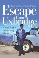 Escape From Uxbridge: A working life in far-flung palces 1861519745 Book Cover