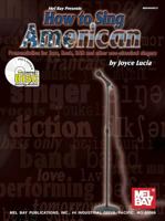 Mel Bay How to Sing American: Pronunciation for Jazz, Rock, RandB and Other Non-Classical Singers 0786662026 Book Cover
