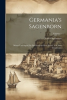Germania's Sagenborn: M�ren Und Sagen F�r Das Deutsche Haus Bearb. Von Emil Engelmann; Volume 1 1022830732 Book Cover