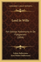 Leed In Wille: Fen Eeltsje Halbertsma In De Flotgaerzen (1854) 1166621898 Book Cover