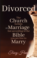 Divorced: The Church Forbids reMarriage, but According to the Bible, You are Free to Marry null Book Cover