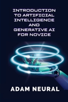 Introduction to Artificial Intelligence and Generative AI for Novice: Exploring Artificial Intelligence Systems and their Applications 1312406127 Book Cover
