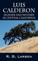 Luis Calderon: Murder and Mystery in Central California 143271323X Book Cover