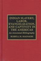 Indian Slavery, Labor, Evangelization, and Captivity in the Americas 0810833557 Book Cover
