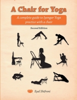A Chair for Yoga: A complete guide to Iyengar Yoga practice with a chair 1495296857 Book Cover