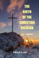 The Birth of the Christian Religion 1585093912 Book Cover