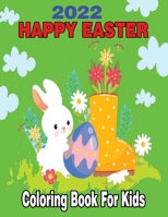 2022 Happy Easter Coloring Book for Kids: A Collection of Cute Fun Simple and Large Print Images Coloring Pages for Kids Easter Bunnies Eggs ... Gift for Easter B09SP39L6X Book Cover