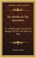 Six Months in the Apennines; Or, a Pilgrimage in Search of Vestiges of the Irish Saints in Italy 1241517010 Book Cover