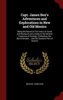 Capt. James Box's Adventures and Explorations in New and Old Mexico: Being the Record of Ten Years of Travel and Research and a Guide to the Mineral ... Nevada ... and the Southern Part of Arizona 1241308489 Book Cover