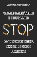 COME SMETTERE DI FUMARE: 50 Trucchi per Smettere di Fumare (Italian Edition) B0F1NDF7MM Book Cover