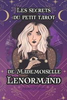 Les secrets du petit Tarot de Mademoiselle Lenormand: Nouveauté Découvrez les mystères du petit tarot de Mademoiselle Lenormand: Guide complet pour dé B0CPYS51R9 Book Cover