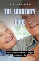 The Longevity Code: Unlock the Secrets of a Longer, Healthier Life B0DFDNKXLZ Book Cover