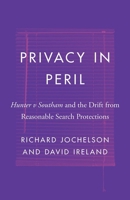 Privacy in Peril: Hunter v Southam and the Drift from Reasonable Search Protections 0774862580 Book Cover