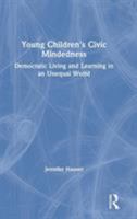 Young Children's Civic Mindedness: Democratic Living and Learning in an Unequal World 1138632120 Book Cover