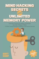 Mind Hacking Secrets and Unlimited Memory Power: 2 Books in 1: Learn How to Improve Your Memory & Develop Fast, Clear Thinking in 2 Weeks + 42 Brain Training Techniques & Memory Improvement Exercises B0CJZYR1M5 Book Cover