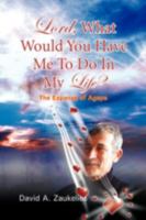 Lord, What Would You Have Me To Do In My Life? The Expanse of Agape 1425758622 Book Cover