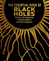 The Essential Book of Black Holes: Master the Mysteries of Black Holes in 12 Short Chapters (Concepts) 1398858013 Book Cover