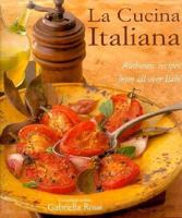 La Cucina Italiana: Authentic Recipes from All Over Italy 1840380764 Book Cover