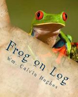 Frog on Log: A Sweet Tale about Remembering God. 1540490602 Book Cover