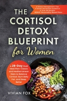 The Cortisol Detox Blueprint for Women: A 28-Day Dual Meal Plan-Classic and Mediterranean Diets to Balance Cortisol, Burn Belly Fat, and Sleep ... Mediterranean Diets to Balance Cortisol, Burn B0FJBYWDKL Book Cover