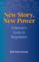 New Story, New Power: A Woman's Guide to Negotiation 1954805349 Book Cover