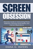 Screen Obsession: Recovery Guide to Overcoming Phone Addiction, Gaming, Social Media, and Internet Dependency (Common Addictions and Recovery Guide) B0DVGSPJ8C Book Cover