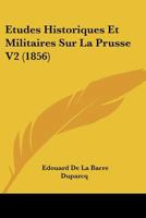Etudes Historiques Et Militaires Sur La Prusse V2 (1856) 1166781003 Book Cover