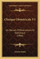 Clinique Obstetricale V3: Ou Recueil D'Observations Et Statistique (1866) 1272205312 Book Cover