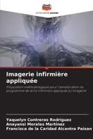 Imagerie infirmière appliquée: Proposition méthodologique pour l'amélioration du programme de soins infirmiers appliqués à l'imagerie 6206042960 Book Cover