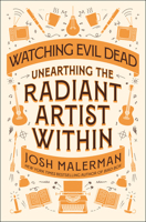 Watching Evil Dead: Unearthing the Radiant Artist Within 0593983270 Book Cover