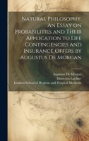 Natural Philosophy. An Essay on Probabilities and Their Application to Life Contingencies and Insurance Offers by Augustus De Morgan 1020518189 Book Cover